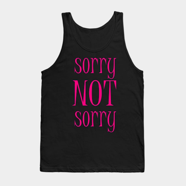Sorry NOT Sorry Tank Top by ckandrus